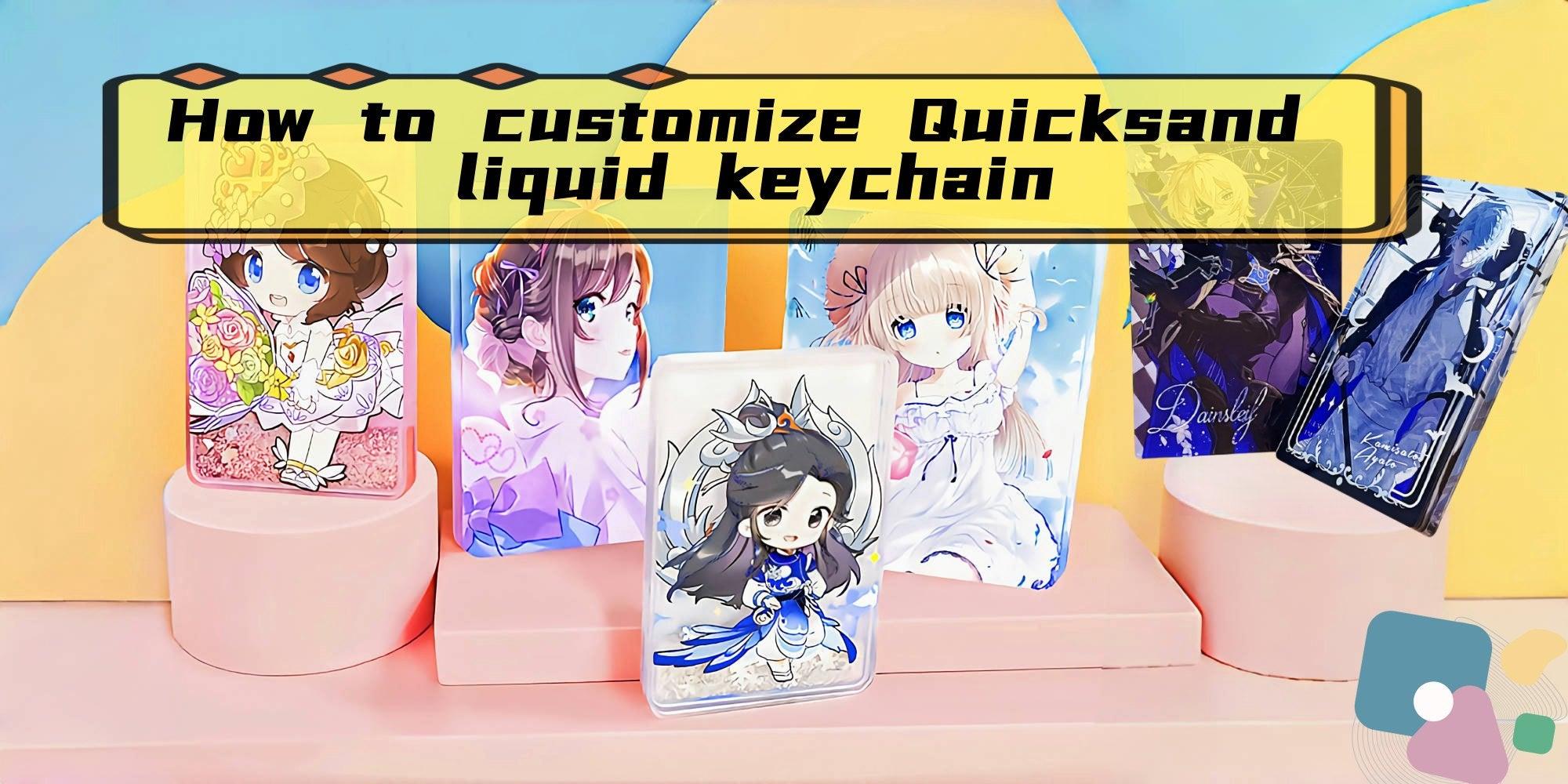 How to customize Quicksand liquid keychain